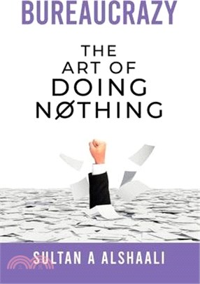 Bureaucrazy: The Art Of Doing Nothing