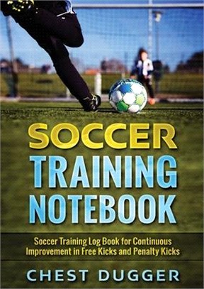 Soccer Training Notebook: Soccer Training LogBook for Continuous Improvement in Free Kicks and Penalty Kicks