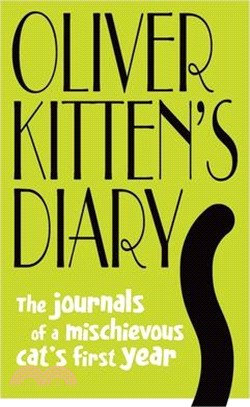 Oliver Kitten's Diary: The Journals of a Mischievous Cat's First Year