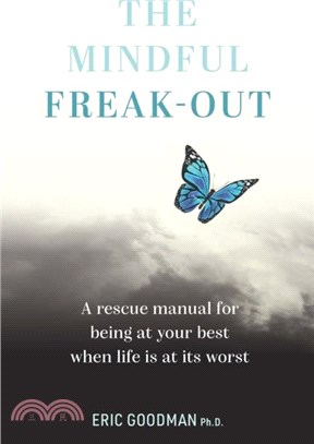 The Mindful Freak-Out：A rescue manual for being at your best when life is at its worst