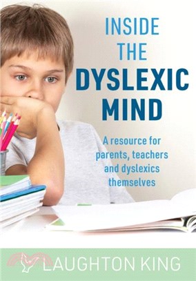 Inside the Dyslexic Mind: A Resource for Parents, Teachers and Dyslexics Themselves