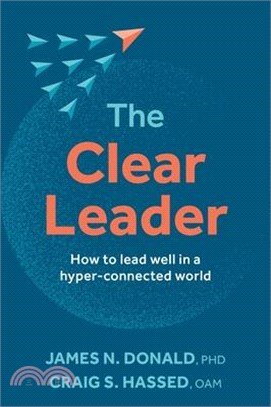The Clear Leader: How to Lead Well in a Hyper-Connected World