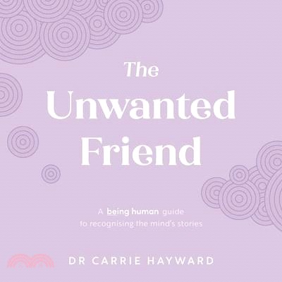 The Unwanted Friend: A Being Human Guide to Recognising the Mind's Stories