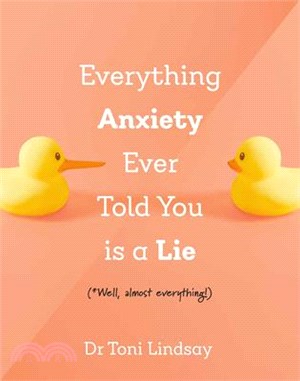 Everything Anxiety Ever Told You Is a Lie: *Well, Almost Everything!