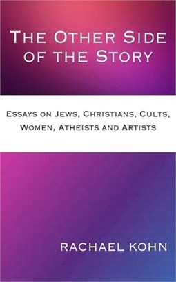 The Other Side of the Story: Essays on Jews, Christians, Cults, Women, Atheists and Artists