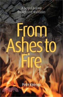 From Ashes to Fire: A Gospel Journey through Lent and Easter