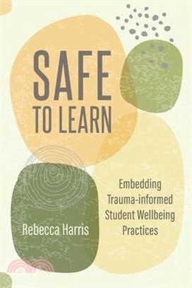 Safe to Learn: Embedding Trauma-informed Student Wellbeing Practices