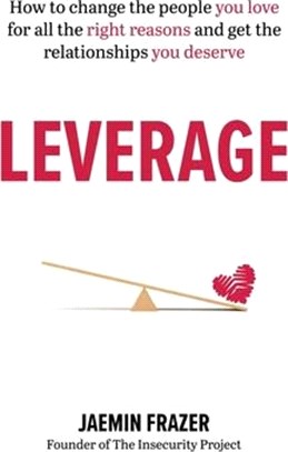 Leverage: How to Change the People You Love for All the Right Reasons and Get the Relationships You Deserve