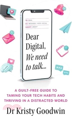 Dear Digital, We Need to Talk: A Guilt-Free Guide to Taming Your Tech Habits and Thriving in a Distracted World