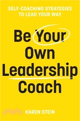 Be Your Own Leadership Coach: Self-Coaching Strategies to Lead Your Way