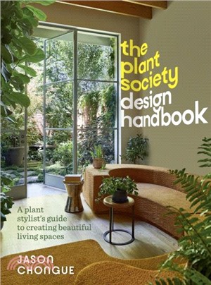 The Plant Society Design Handbook：A plant stylist's guide to creating beautiful living spaces