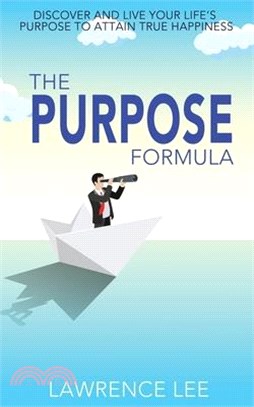 The Purpose Formula: Discover and live your life's purpose to attain true happiness