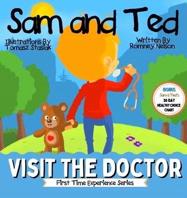 Sam and Ted Visit the Doctor: First Time Experiences Going to the Doctor Book For Toddlers Helping Parents and Guardians by Preparing Kids For Their