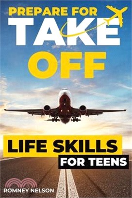 Prepare For Take Off - Life Skills for Teens: The Complete Teenagers Guide to Practical Skills for Life After High School and Beyond Travel, Budgeting