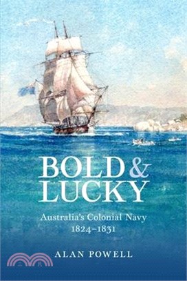 Bold and Lucky: Australia's Colonial Navy 1824-1831