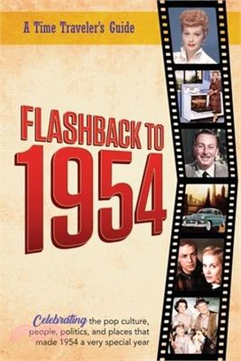 Flashback to 1954 - Celebrating the pop culture, people, politics, and places.: From the original Time-Traveler Flashback Series of Yearbooks - news e