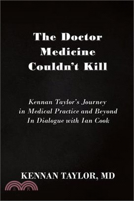 The Doctor Medicine Couldn't Kill: Kennan Taylor's Journey in Medical Practice and Beyond In Dialogue with Ian Cook