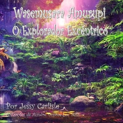 Wasemusara Amurupi (O Explorador Excêntrico): yepe Kaaete Marãduwa (Um conto de selva)