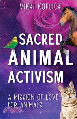 Sacred Animal Activism: A mission of love for animals