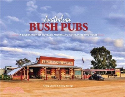 Australian Bush Pubs：A Celebration of Outback Australia's Iconic Watering Holes