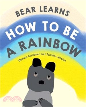 Bear Learns How to Be a Rainbow