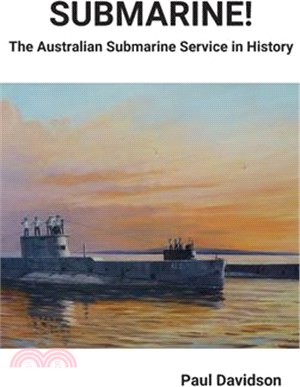 SUBMARINE! The Australian Submarine Service in History