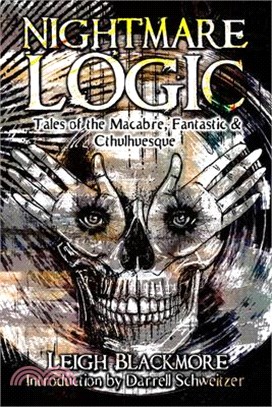 Nightmare Logic: Tales of the Macabre, Fantastic and Cthulhuesque