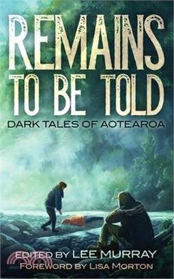 Remains to be Told: Dark Tales of Aotearoa