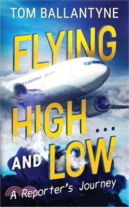 Flying High... and Low: A Reporter's Journey