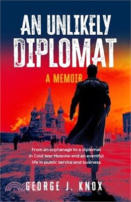 An Unlikely Diplomat: A Memoir