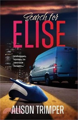 Search for Elise: Kidnapped, hidden, in terrible danger...