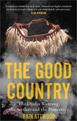 The Good Country: The Djadja Wurrung, the Settlers and the Protectors