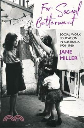 For Social Betterment: Social Work Education in Australia 1900-1960