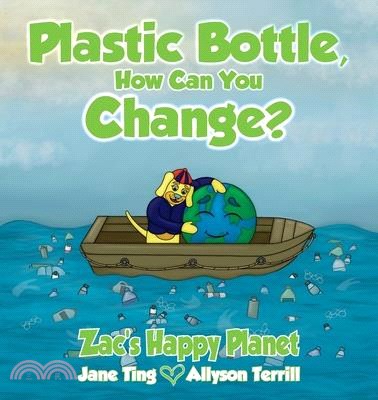 Plastic Bottle, How Can You Change?: Zac's Happy Planet