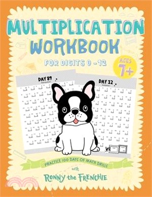 Multiplication Workbook for Digits 0 - 12: Practice 100 Days of Math Drills with Ronny the Frenchie