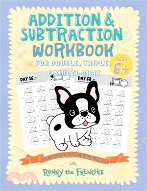 Addition and Subtraction Workbook for Double, Triple, & Multi-Digit: Practice 100 Days of Math Drills with Ronny the Frenchie