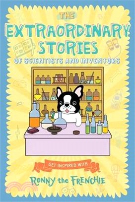 The Extraordinary Stories of Scientists and Inventors: Get inspired with Ronny the Frenchie