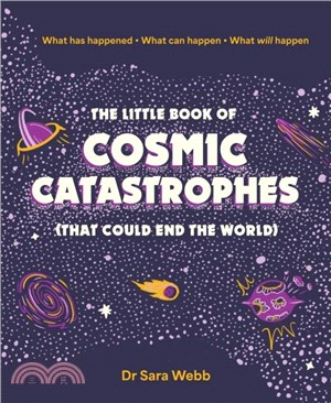 The Little Book of Cosmic Catastrophes (That Could End the World)：What has happened ??What can happen ??What will happen