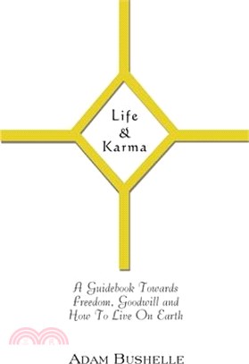 Life & Karma: A Guidebook Towards Freedom, Goodwill and How to Live on Earth