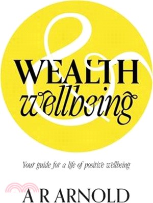 WEALTH and Wellbeing: Your guide for a life of positive wellbeing