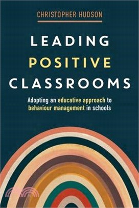 Leading Positive Classrooms: Adopting an educative approach to behaviour management in schools