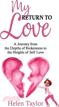 My Return To Love: A Journey from the Depths of Brokenness to Heights of Self Love