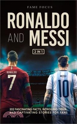 Ronaldo and Messi - 202 Fascinating Facts, Intriguing Trivia, and Captivating Stories for Fans