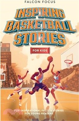 Inspiring Basketball Stories For Kids - Fun, Inspirational Facts & Stories For Young Readers