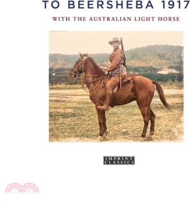 To Beersheba 1917: With the Australian Light Horse