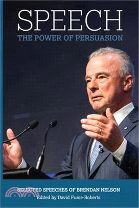 Speech: The Power of Persuasion, Selected Speeches of Brendan Nelson