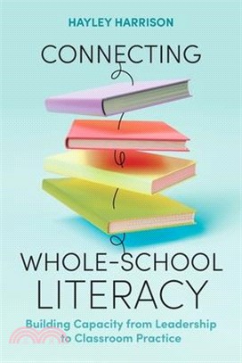 Connecting Whole-School Literacy: Building Capacity from Leadership to Classroom Practice