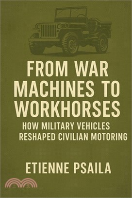 From War Machines to Workhorses: How Military Vehicles Reshaped Civilian Motoring