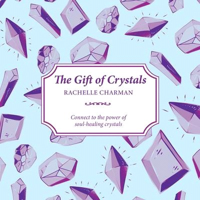 The Gift of Crystals ― Learn About the Hidden Language of Crystals