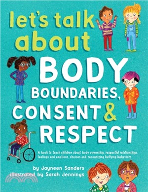Let's Talk About Body Boundaries, Consent and Respect：Teach children about body ownership, respect, feelings, choices and recognizing bullying behaviors